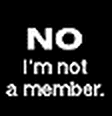 NO, I'M NOT A MEMBER